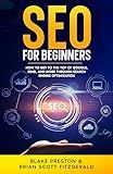 SEO For Beginners: How to Get to the Top of Google, Bing, and More Through Search Engine Optimization (How To Make Money Book 19)