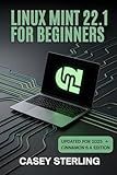 LINUX MINT 22.1 FOR BEGINNERS 2025: The Complete Step-by-Step Guide to Xia Cinnamon Edition. (The Linux Mastery Series)