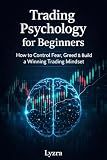 Trading psychology for beginners: How to control fear, and greed & build a winning trading mindset.