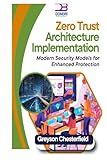 Zero Trust Architecture Implementation: Modern Security Models for Enhanced Protection