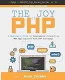 The Joy of PHP: A Beginner's Guide to Programming Interactive Web Applications with PHP and mySQL