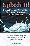 Splash It!: 99 Customizable Press Release Tools, Texts & Layout Templates (Sovereign Series)