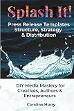 Splash It!: 99 Customizable Press Release Tools, Texts & Layout Templates (Sovereign Series)