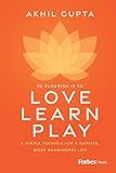 Love, Learn, Play: A Simple Formula for a Happier, More Meaningful Life