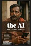 The AI and a Common Man: A Human Story in a Machine Age