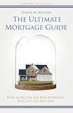The Ultimate Mortgage Guide: How to Secure the Best Mortgage Not Just the Best Rate