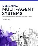 Designing Multi-Agent Systems: Principles, Patterns, and Implementation for AI Agents