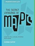 The Secret Language of Maps: How to Tell Visual Stories with Data (Stanford d.school Library)