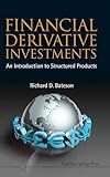 FINANCIAL DERIVATIVE INVESTMENTS: AN INTRODUCTION TO STRUCTURED PRODUCTS