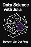 Data Science with Julia (The Language of Data Science Book 2)