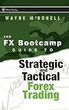 The FX Bootcamp Guide to Strategic and Tactical Forex Trading (Wiley Trading)