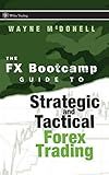The FX Bootcamp Guide to Strategic and Tactical Forex Trading (Wiley Trading)