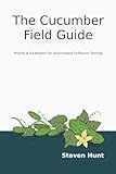 The Cucumber Field Guide: Practical Examples for Automated Software Testing