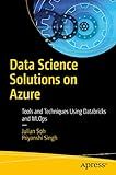 Data Science Solutions on Azure: Tools and Techniques Using Databricks and MLOps