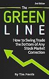 The Green Line: How to Swing Trade the Bottom of Any Stock Market Correction (2nd Edition) (Swing Trading for Beginners Books)
