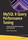 MySQL 8 Query Performance Tuning: A Systematic Method for Improving Execution Speeds