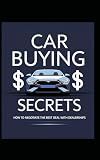 Car Buying Secrets: How to Negotiate the Best Deal with Dealerships