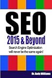 SEO 2015 & Beyond: Search engine optimization will never be the same again! (Webmaster Series)