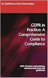 GDPR in Practice: A Comprehensive Guide to Compliance: With 10-phase methodology, recommended tools and guidelines