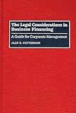 The Legal Considerations in Business Financing: A Guide for Corporate Management