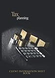 Tax Planning Client Information Sheet Book: New Income Tax Client Guided Intake Form Notebook To Write In: Questionnaire To Capture Potential Leads