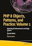 PHP 8 Objects, Patterns, and Practice: Volume 1: Mastering OO Enhancements and Design Patterns