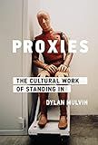 Proxies: The Cultural Work of Standing In (Infrastructures)