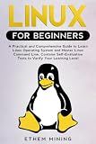 Linux for Beginners: A Practical and Comprehensive Guide to Learn Linux Operating System and Master Linux Command Line. Contains Self-Evaluation Tests to Verify Your Learning Level
