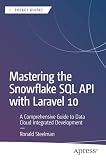Mastering the Snowflake SQL API with Laravel 10: A Comprehensive Guide to Data Cloud Integrated Development (Apress Pocket Guides)