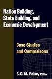 Nation Building, State Building, and Economic Development: Case Studies and Comparisons