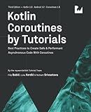 Kotlin Coroutines by Tutorials (Third Edition): Best Practices to Create Safe & Performant Asynchronous Code With Coroutines
