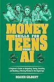 Money Skills for Teens Using AI: A Beginner’s Guide to Budgeting, Saving, Investing, and Building a Winning Mindset in the Digital Age