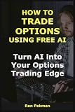 How to Trade Options Using Free AI: Turn AI into Your Options Trading Edge (AI for Investors)