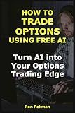 How to Trade Options Using Free AI: Turn AI into Your Options Trading Edge (AI for Investors)