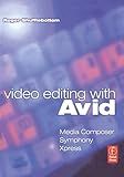Video Editing with Avid: Media Composer, Symphony, Xpress