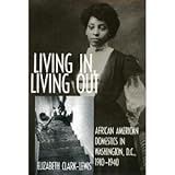 Living In, Living Out: African American Domestics in Washington, D.C., 1910-1940