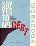 Say Yes to No Debt: Workbook: 12 Steps to Financial Freedom