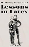 Lessons in Latex (The Floating Rubber World Book 10)