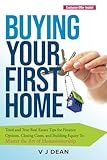 Buying Your First Home: Tried and True Real Estate Tips for Finance Options, Closing Costs, and Building Equity To Master the Art of Homeownership