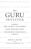 The Guru Investor: How to Beat the Market Using History's Best Investment Strategies