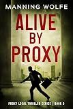 Alive By Proxy: A Lawyer On the Run Action Suspense Thriller (Proxy Legal Thriller Series Book 3)