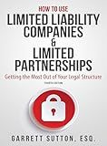 How to Use Limited Liability Companies & Limited Partnerships: Getting the Most Out of Your Legal Structure