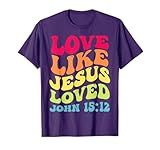 Love Like Jesus Loved John 15:12, Groovy Christian Scripture T-Shirt