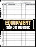 Equipment Sign Out Log Book: Eliminate Misplacement A Seamless Solution for Tool and Asset Management