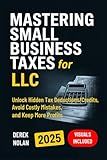 Mastering Small Business Taxes for LLC: Unlock Hidden Tax Deductions/Credits, Avoid Costly Mistakes, and Keep More Profits – Visuals Included