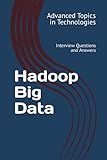 Hadoop Big Data: Interview Questions and Answers (Advanced Topics in Technologies)