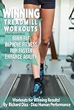 Winning Treadmill Workouts: Burn Fat, Improve Fitness, Run Faster, Enhance Agility (Running, Hybrid Fitness & Flow Series)