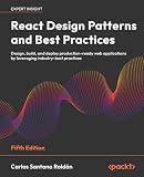 React Design Patterns and Best Practices: Design, build, and deploy production-ready web applications by leveraging industry-best practices