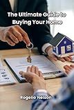 The Ultimate Guide to Buying Your Home