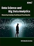 Data Science and Big Data Analytics: Discovering, Analyzing, Visualizing and Presenting Data